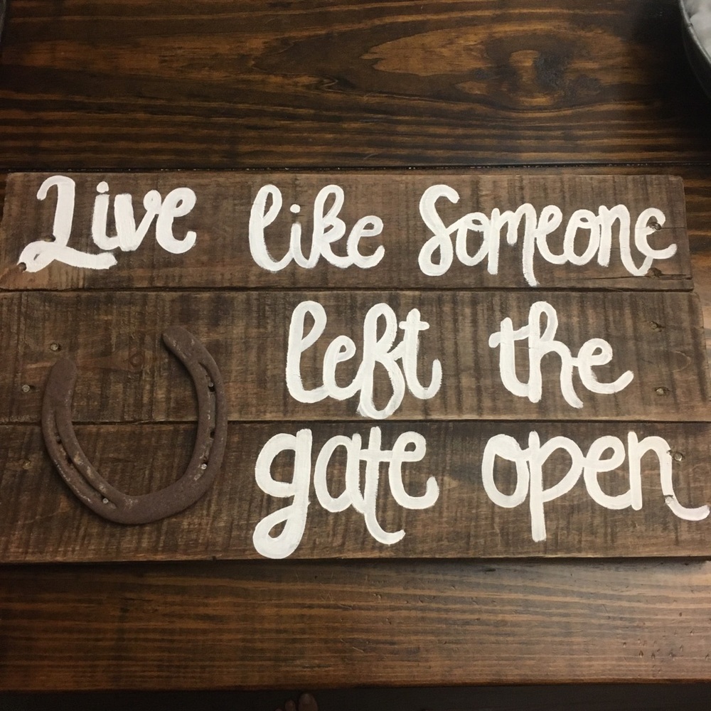 Live like someone left the gate open sign